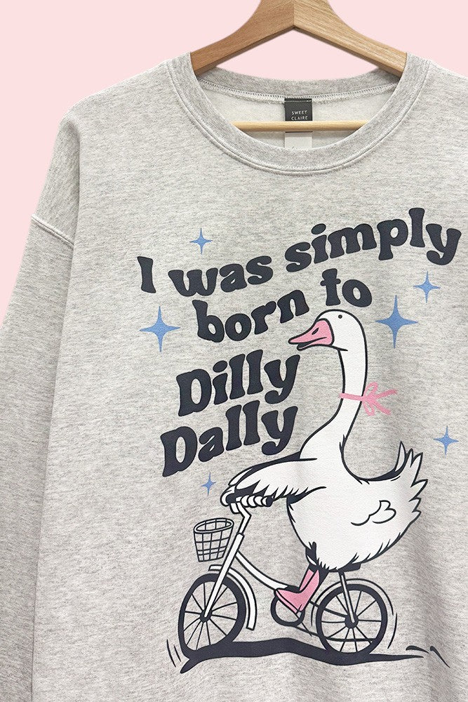 Born to Dilly Dally Goose Funny Oversized Sweatshirt